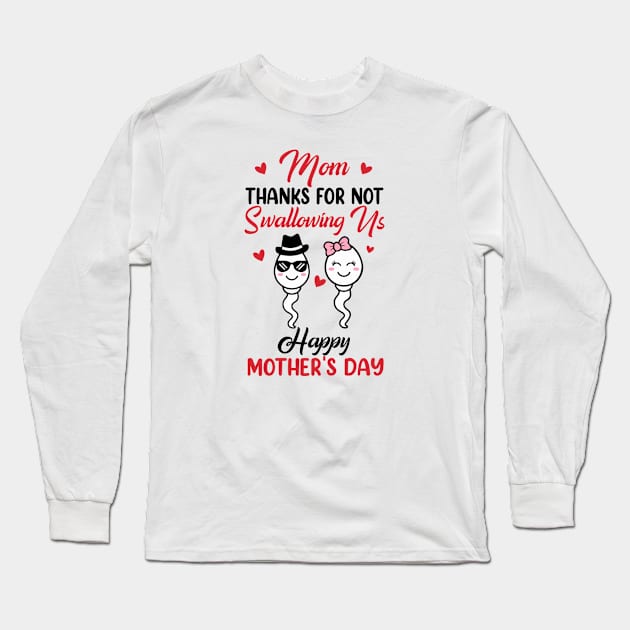 Thanks For Not Swallowing Us Happy Mother's Day Long Sleeve T-Shirt by artbyhintze